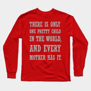 There Is Only One Pretty Child Mothers Day Text Long Sleeve T-Shirt